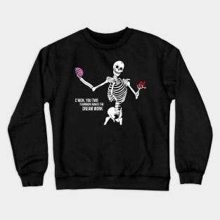 C'mom You Two Teamwork Makes The Dream Work Skeleton Funny Crewneck Sweatshirt